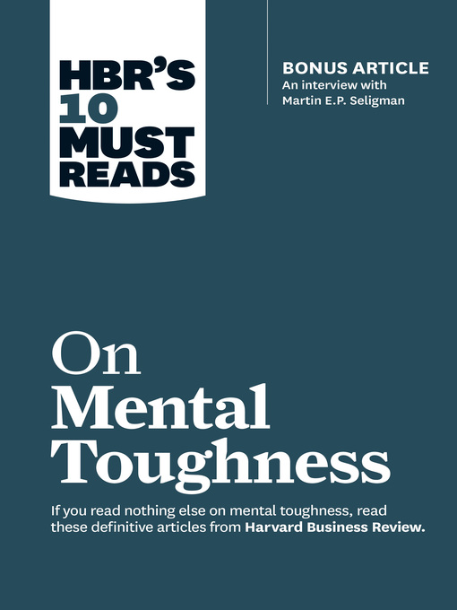 Title details for HBR's 10 Must Reads on Mental Toughness (with bonus interview "Post-Traumatic Growth and Building Resilience" with Martin Seligman) (HBR's 10 Must Reads) by Harvard Business Review - Wait list